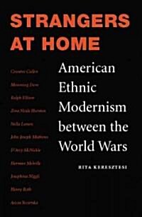 Strangers at Home: American Ethnic Modernism Between the World Wars (Hardcover)