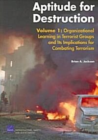 Aptitude for Destruction, Volume 1: Organizational Learning in Terrorist Groups and Its Implications for Combating Terrorism (Paperback)