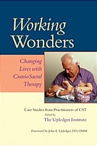 Working Wonders: Changing Lives with CranioSacral Therapy (Paperback)