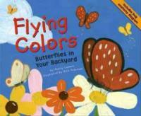 Flying colors : butterflies in your backyard 