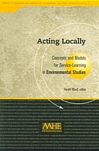 Acting Locally: Concepts and Models for Service-Learning in Environmental Studies (Paperback)