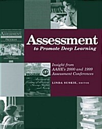 Assessment to Promote Deep Learning: Insight from AAHEs 2000 and 1999 Assessment Conferences (Paperback)