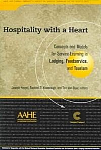 Hospitality with a Heart: Concepts and Models for Service-Learning in Lodging, Foodservice, and Tourism (Paperback)