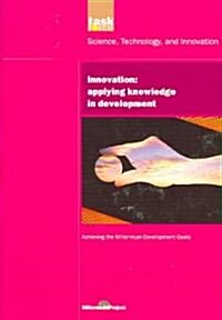 UN Millennium Development Library: Innovation : Applying Knowledge in Development (Paperback)