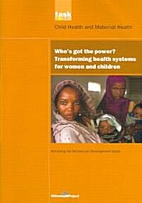 UN Millennium Development Library: Whos Got the Power : Transforming Health Systems for Women and Children (Paperback)