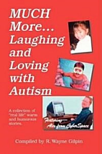 Much More...Laughing & Loving with Autism: A Collection of Real Life Warm and Humerous Stories (Paperback)