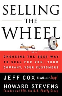 Selling the Wheel: Choosing the Best Way to Sell for You Your Company Your Customers (Paperback)