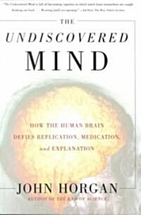 Undiscovered Mind: How the Human Brain Defies Replication, Medication, and Explanation (Paperback)