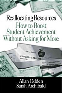 Reallocating Resources: How to Boost Student Achievement Without Asking for More (Paperback)