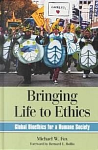 Bringing Life to Ethics: Global Bioethics for a Humane Society (Hardcover)