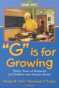 G Is for Growing: Thirty Years of Research on Children and Sesame Street (Paperback)
