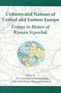 Cultures and Nations of Central and Eastern Europe : Essays in Honor of Roman Szporluk (Paperback)