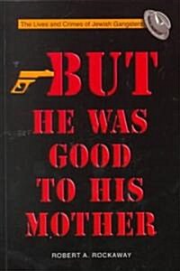 But He Was Good to His Mother: The Lives and Crimes of Jewish Gangsters (Paperback, Revised)