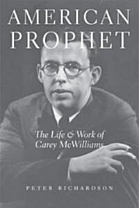 American Prophet: The Life and Work of Carey McWilliams (Hardcover)