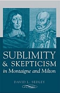 Sublimity and Skepticism in Montaigne and Milton (Hardcover)