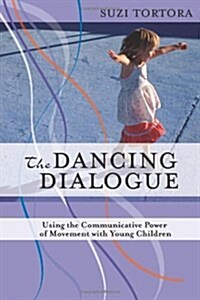 The Dancing Dialogue: Using the Communicative Power of Movement with Young Children (Paperback)