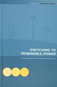 Switching to Renewable Power : A Framework for the 21st Century (Hardcover)