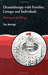 Dramatherapy with Families, Groups and Individuals : Waiting in the Wings (Paperback)