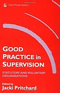 Good Practice in Supervision : Statutory and Voluntary Organisations (Paperback)