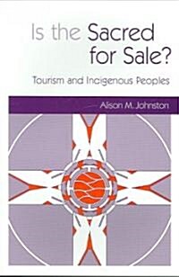 Is the Sacred for Sale : Tourism and Indigenous Peoples (Paperback)