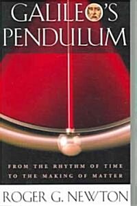 Galileos Pendulum: From the Rhythm of Time to the Making of Matter (Paperback)