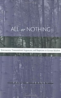 All or Nothing: Systematicity, Transcendental Arguments, and Skepticism in German Idealism (Hardcover)