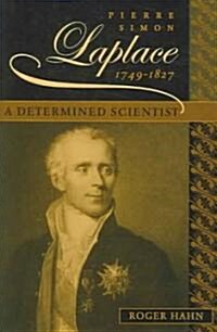 Pierre Simon Laplace, 1749-1827: A Determined Scientist (Hardcover)
