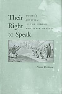 Their Right to Speak: Womens Activism in the Indian and Slave Debates (Hardcover)