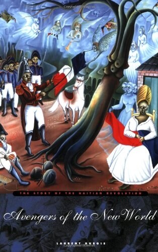 Avengers of the New World: The Story of the Haitian Revolution (Paperback)