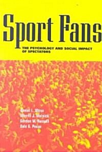 Sport Fans : The Psychology and Social Impact of Spectators (Paperback)