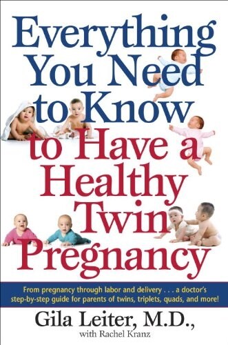 Everything You Need to Know to Have a Healthy Twin Pregnancy: From Pregnancy Through Labor and Delivery . . . a Doctors Step-By-Step Guide for Parent (Paperback)