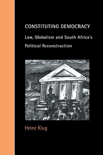 Constituting Democracy : Law, Globalism and South Africas Political Reconstruction (Paperback)