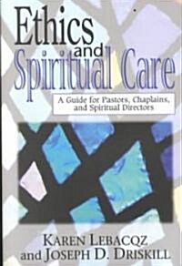 Ethics and Spiritual Care: A Guide for Pastors, Chaplains, and Spiritual Directors (Paperback)
