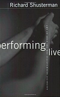 Performing Live: Aesthetic Alternatives for the Ends of Art (Paperback)