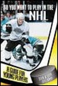 So You Want to Play in the NHL: A Guide for Young Players (Paperback)