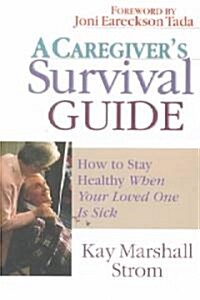 A Caregivers Survival Guide: How to Stay Healthy When Your Loved One Is Sick (Paperback)