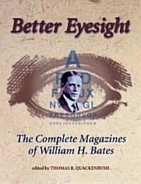 Better Eyesight: The Complete Magazines of William H. Bates (Paperback)