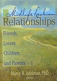 Midlife Lesbian Relationships: Friends, Lovers, Children, and Parents (Hardcover)