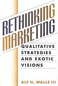 Rethinking Marketing: Qualitative Strategies and Exotic Visions (Hardcover)
