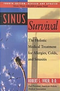 Sinus Survival: The Holistic Medical Treatment for Sinusitis, Allergies, and Colds (Paperback, 4, Revised and Upd)