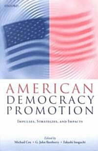 American Democracy Promotion : Impulses, Strategies, and Impacts (Paperback)