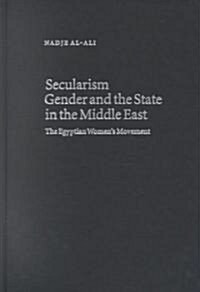 Secularism, Gender and the State in the Middle East : The Egyptian Womens Movement (Hardcover)