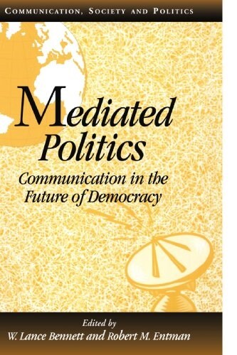 Mediated Politics : Communication in the Future of Democracy (Paperback)