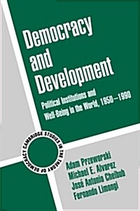 Democracy and Development : Political Institutions and Well-Being in the World, 1950–1990 (Paperback)