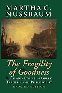 The Fragility of Goodness : Luck and Ethics in Greek Tragedy and Philosophy (Paperback, 2 Revised edition)