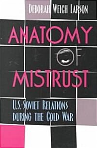 Anatomy of Mistrust: U.S.-Soviet Relations during the Cold War (Paperback)
