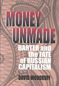 Money Unmade: Barter and the Fate of Russian Capitalism (Paperback)