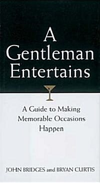 A Gentleman Entertains: A Guide to Making Memorable Occasions Happen (Hardcover)