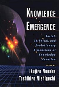 Knowledge Emergence: Social, Technical, and Evolutionary Dimensions of Knowledge Creation (Hardcover)