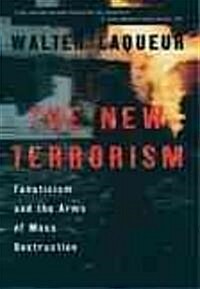 The New Terrorism: Fanaticism and the Arms of Mass Destruction (Paperback)